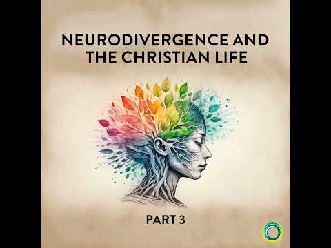 145: Neurodivergence and the Christian life (Part 3)