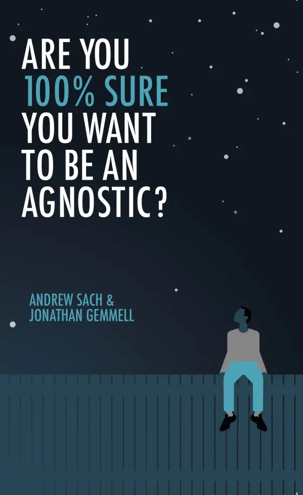 Are You 100% Sure You Want To Be an Agnostic? (Jonathan Gemmell and Andrew Sach)—cover